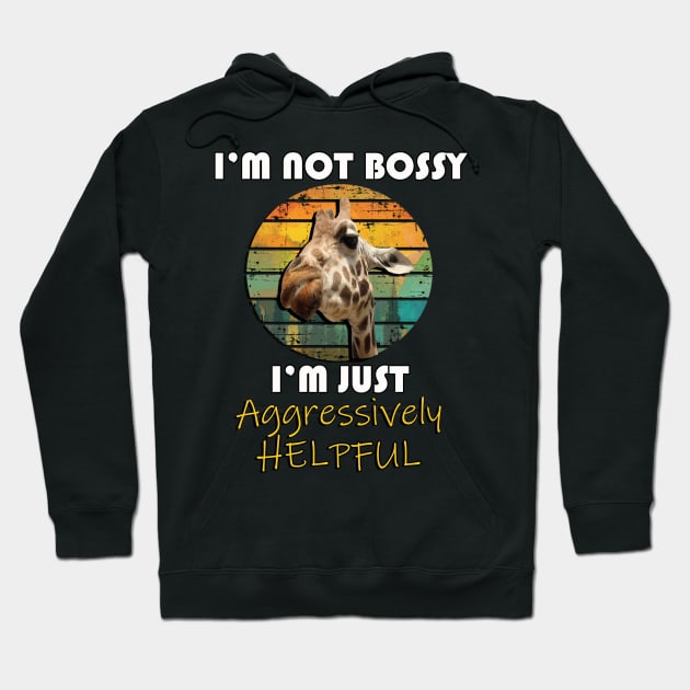 Funny Quote, I'm Not Bossy I'm Just Aggressively Helpful Giraffe Hoodie by tamdevo1